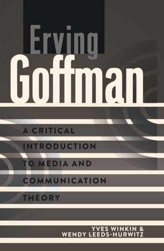 Erving Goffman: A Critical Introduction to Media and Communication Theory - Click to Buy