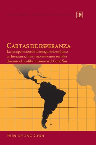 Cartas de esperanza: La recuperación de lo imaginario utópico en literatura, film y movimientos sociales durante el neoliberalismo en el Cono Sur (Latin America: Interdisciplinary Studies, Band 22) - Click to Buy
