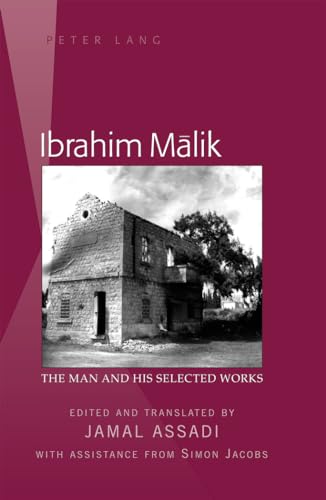 Ibrahim Mālik: The Man and His Selected Works- Edited and translated by Jamal Assadi- With Assistance from Simon Jacobs