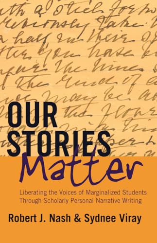 Our Stories Matter: Liberating the Voices of Marginalized Students Through Scholarly Personal Narrative Writing - Click to Buy