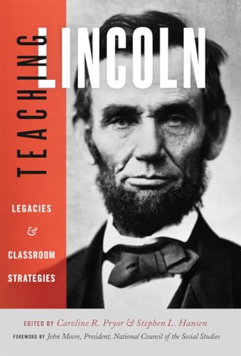 Teaching Lincoln: Legacies and Classroom Strategies - Click to Buy