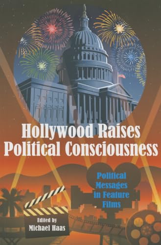 Hollywood Raises Political Consciousness: Political Messages in Feature Films - Click to Buy