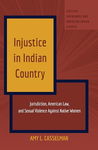 Injustice in Indian Country: Jurisdiction, American Law, and Sexual Violence Against Native Women - Click to Buy