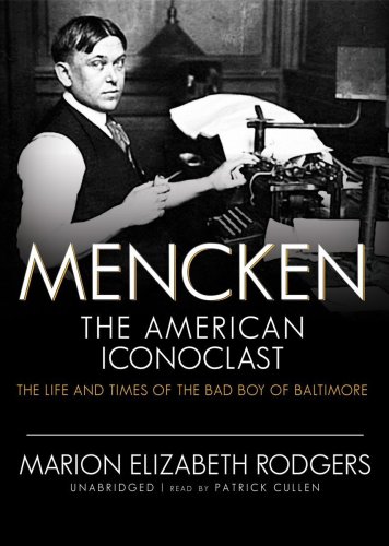 Mencken: The American Iconoclast, the Life and Times of the Bad Boy of Baltimore, Library Edition - Click to Buy