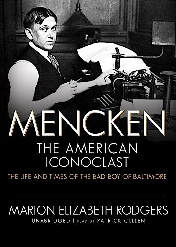 Mencken, The American Iconoclast: The Life and Times of the Bad Boy of Baltimore (Library Edition)
