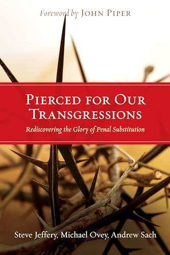 Pierced for Our Transgressions: Rediscovering the Glory of Penal Substitution - Click to Buy