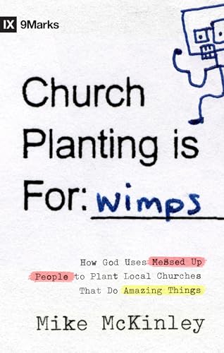Church Planting Is for Wimps: How God Uses Messed-up People to Plant Ordinary Churches That Do Extraordinary Things