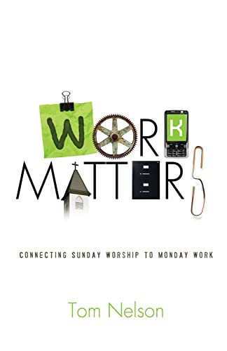 Work Matters: Connecting Sunday Worship to Monday Work - Click to Buy