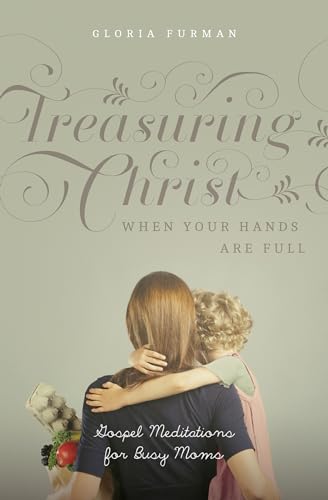 Treasuring Christ When Your Hands Are Full: Gospel Meditations for Busy Moms - Click to Buy