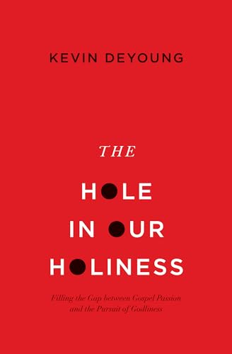 The Hole in Our Holiness: Filling the Gap between Gospel Passion and the Pursuit of Godliness (Paperback Edition) - Click to Buy