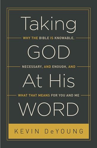 Taking God At His Word: Why the Bible Is Knowable, Necessary, and Enough, and What That Means for You and Me (Paperback Edition) - Click to Buy
