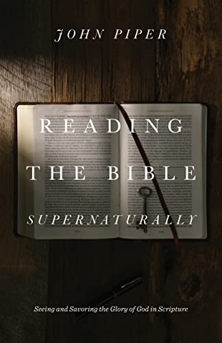 Reading the Bible Supernaturally: Seeing and Savoring the Glory of God in Scripture - Click to Buy
