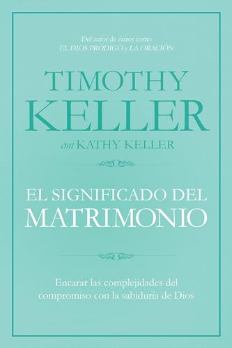 El significado del matrimonio: Cómo enfrentar las dificultades del compromiso con la sabiduría de Dios | The Meaning of Marriage: Facing the Complexities of Commitment with the Wisdom of God - Click to Buy