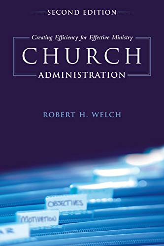 Church Administration, 2nd Edition: Creating Efficiency for Effective Ministry - Click to Buy