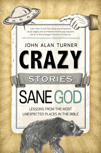 Crazy Stories, Sane God: Lessons from the Most Unexpected Places in the Bible