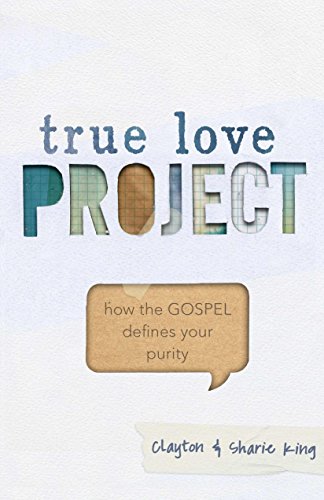 True Love Project: How the Gospel Defines Your Purity - Click to Buy