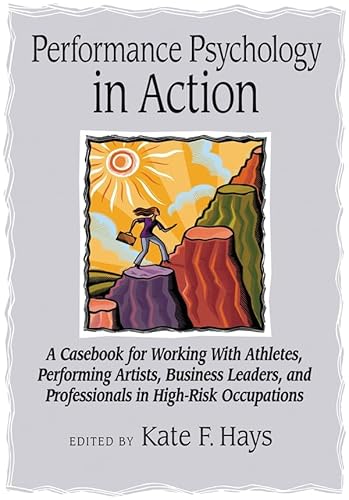 Performance Psychology in Action: A Casebook for Working With Athletes, Performing Artists, Business Leaders, and Professionals in High-Risk Occupations - Click to Buy