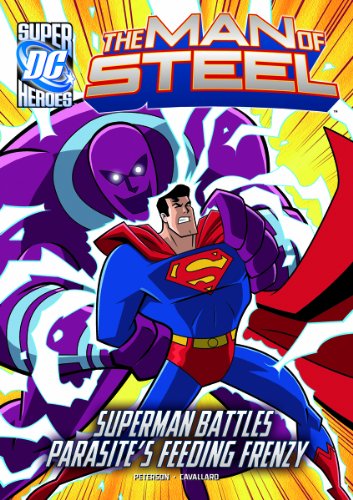 The Man of Steel: Superman Battles Parasite's Feeding Frenzy (DC Super Heroes (DC Super Villains))