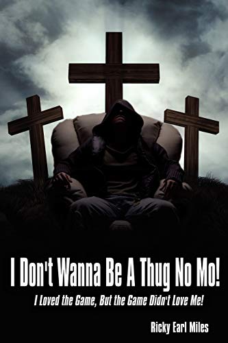 I Don't Wanna Be A Thug No Mo!: I Loved the Game, But the Game Didn't Love Me! - Click to Buy
