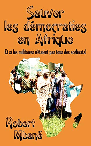 Sauver les democraties en Afrique: Les militaires sont ils tous des sc¿l¿rats! - Click to Buy