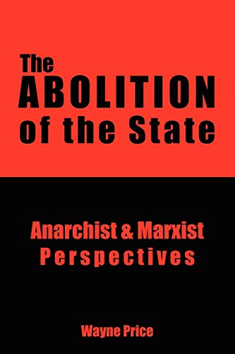 The Abolition of the State: Anarchist & Marxist Perspectives - Click to Buy