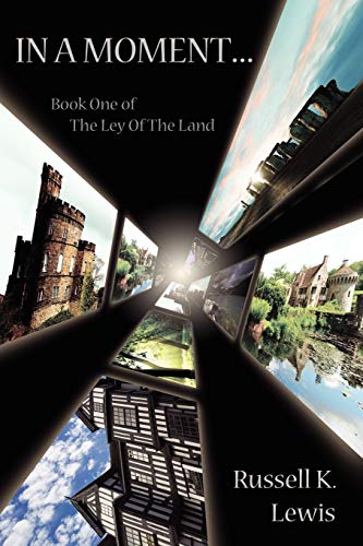In A Moment...: Book One of The Ley Of The Land.