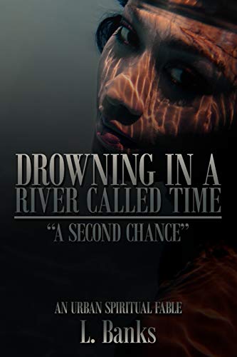 Drowning in a river called time: A Second Chance - An Urban Spiritual Fable