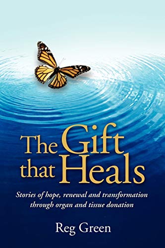 The Gift that Heals: Stories of hope, renewal and transformation through organ and tissue donation - Click to Buy