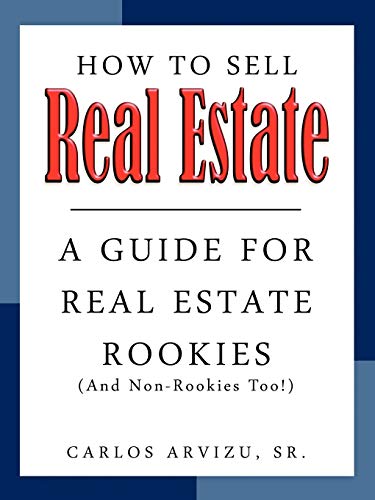 How to Sell Real Estate: A Guide For Real Estate Rookies (And Non-Rookies, Too!) - Click to Buy