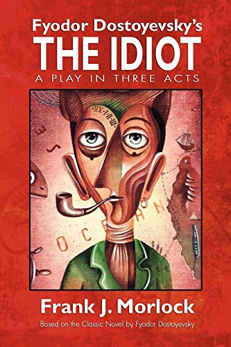 Fyodor Dostoyevsky's The Idiot: A Play in Three Acts - Click to Buy