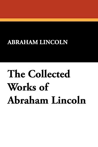 The Collected Works of Abraham Lincoln - Click to Buy