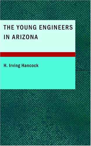 The Young Engineers in Arizona: Laying Tracks on the Man-killer Quicksand - Click to Buy