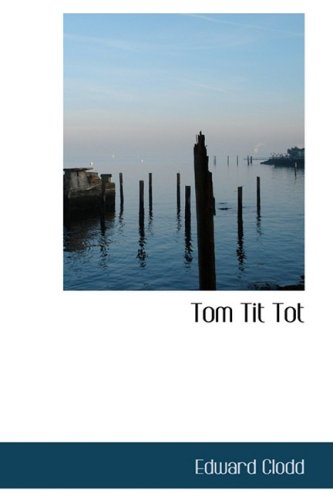 Tom Tit Tot: An Essay on Savage Philosophy in Folk-Tale - Click to Buy