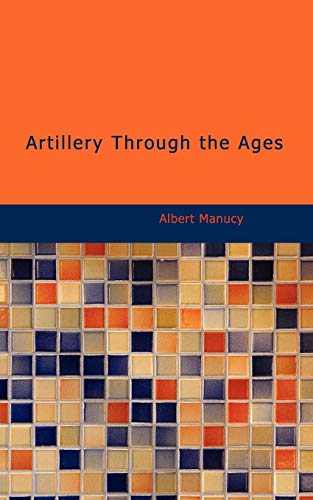 Artillery Through the Ages: A Short Illustrated History of Cannon; Emphasizing - Click to Buy