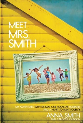 Meet Mrs. Smith: My Adventures With Six Kids, One Rockstar Husband, and a Heart to Fight Poverty - Click to Buy