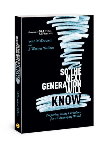 So the Next Generation Will Know: Preparing Young Christians for a Challenging World - Click to Buy