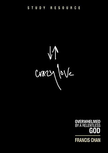 Crazy Love: Overwhelmed by a Relentless God: Study Resource - Click to Buy