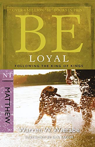 Be Loyal: Follow the King of Kings, NT Commentary: Matthew - Click to Buy