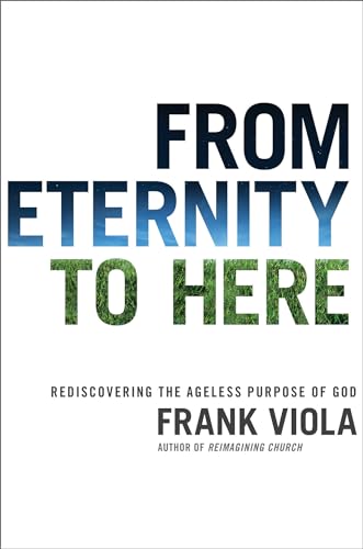 From Eternity to Here: Rediscovering the Ageless Purpose of God - Click to Buy