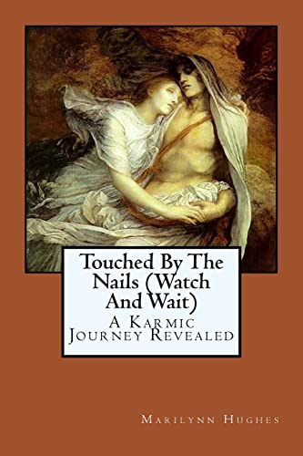 Touched By The Nails (Watch And Wait): A Karmic Journey Revealed (The Mysteries of the Redemption: A Treatise on Out-of-Body Travel and Mysticism Series) - Click to Buy