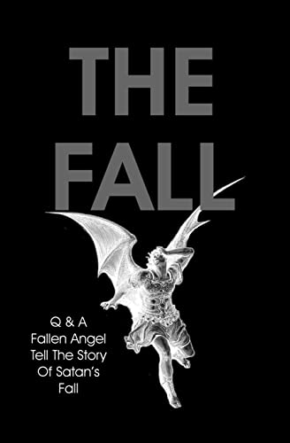 The Fall: Q & A Fallen Angel Tell The Story Of Satan's Fall - Click to Buy