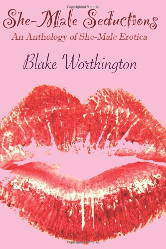 She-Male Seductions: An Anthology Of She-Male Erotica - Click to Buy