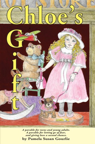 Chloe's Gift: A Parable for Teens and Young Adults, a Parable for Letting Go of Fear and Giving Love a Second Chance - Click to Buy