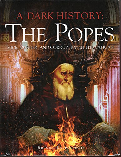 A Dark History: the Popes: Vice, Murder, and Corruption in the Vatican - Click to Buy