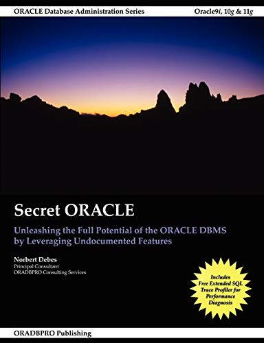 Secret ORACLE - Unleashing the Full Potential of the ORACLE DBMS by Leveraging Undocumented Features - Click to Buy