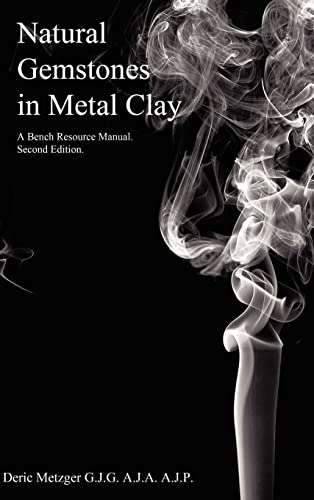 Natural Gemstones in Metal Clay. A Bench Resource Manual.