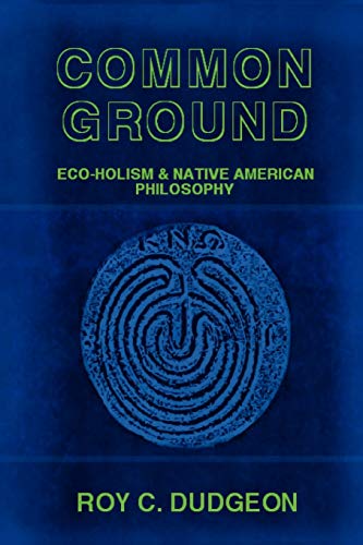 Common Ground: Eco-Holism and Native American Philosophy - Click to Buy