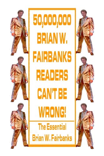 50,000,000 Brian W. Fairbanks Readers Can't Be Wrong - Click to Buy