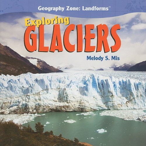 Exploring Glaciers (Geography Zone: Landforms) - Click to Buy