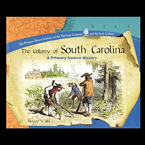 The Colony of South Carolina: A Primary Source History (Primary Source Library of the Thirteen Colonies and the Lost Colony) - Click to Buy